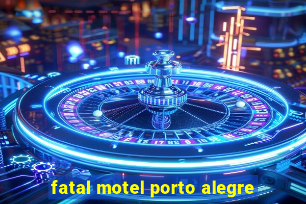 fatal motel porto alegre